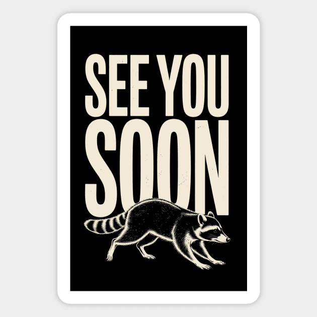 See You Soon Raccoon Magnet by CreativeSage